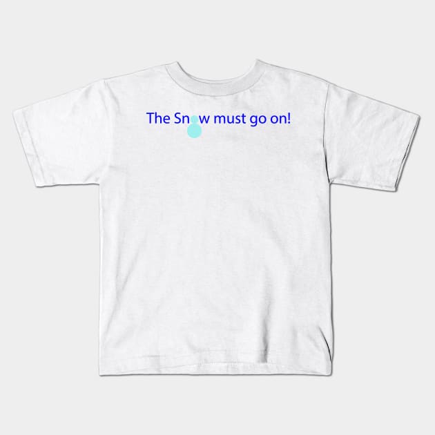 The Snow must go on! Kids T-Shirt by Artstastic